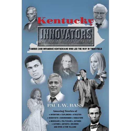 Kentucky Innovators: Famous (and Infamous) Kentuckians Who Led the Way in Their Field