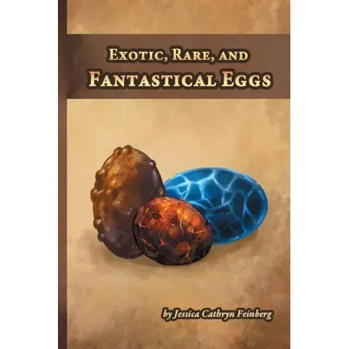 Exotic, Rare, and Fantastical Eggs: A Pocket Field Gude