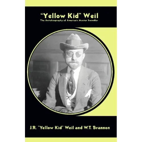 Yellow Kid Weil: The Autobiography of America's Master Swindler