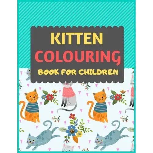 Kitten Colouring Book For Children: Cat coloring book for kids & toddlers -Cat coloring books for preschooler-coloring book for boys, girls, fun activ