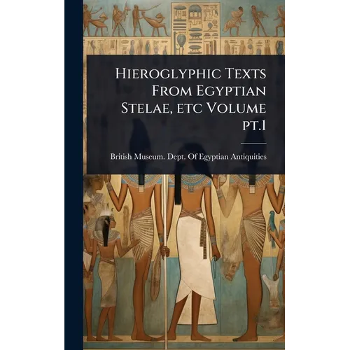 Hieroglyphic Texts From Egyptian Stelae, etc Volume pt.1