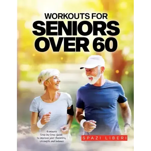 Workouts for Seniors Over 60: 9-minute Step-by-Step Guide to Improve joint flexibility, strength and balance