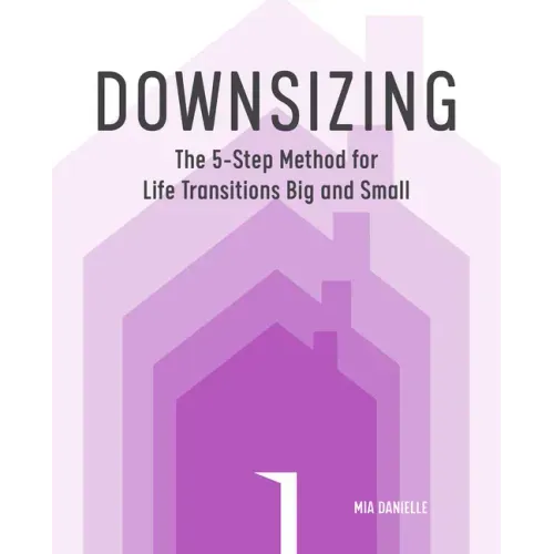 Downsizing: The 5-Step Method for Life Transitions Big and Small