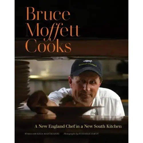 Bruce Moffett Cooks: A New England Chef in a New South Kitchen