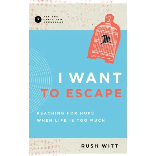 I Want to Escape: Reaching for Hope When Life Is Too Much