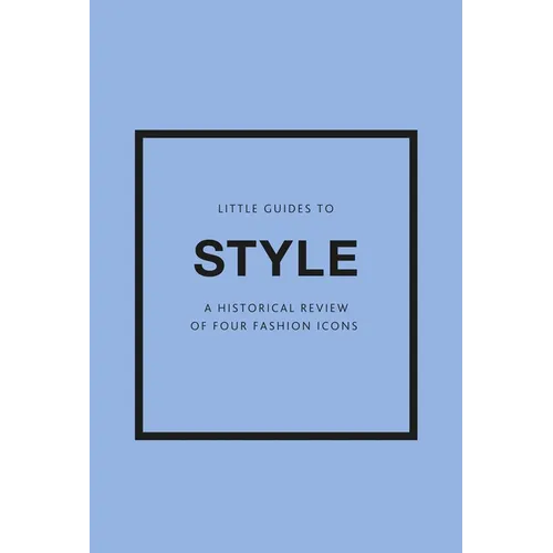 Little Guides to Style III: A Historical Review of Four Fashion Icons
