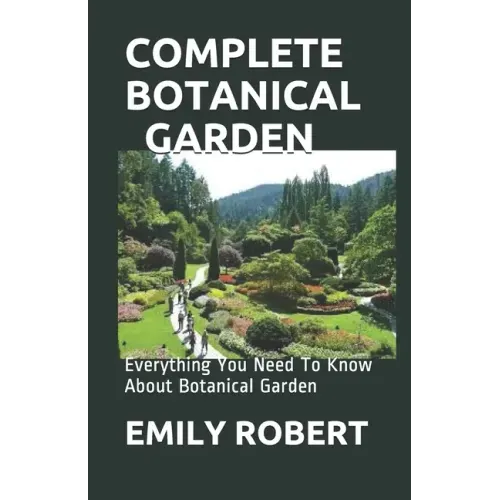 Complete Botanical Garden: Everything You Need To Know About Botanical Garden