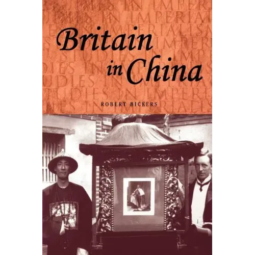 Britain in China: Community, Culture and Colonialism, 1900-49