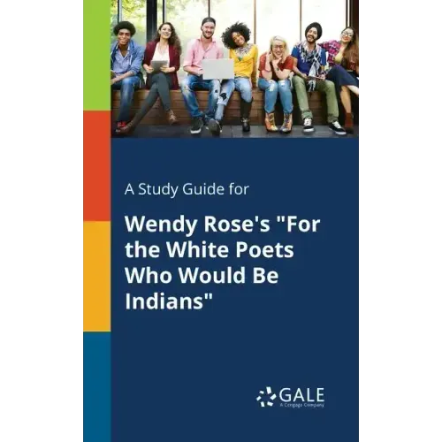 A Study Guide for Wendy Rose's "For the White Poets Who Would Be Indians"