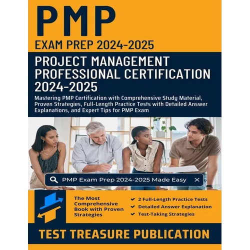 PMP Exam Prep 2024-2025: Project Management Professional Certification: Mastering PMP Certification with Comprehensive Study Material, Proven Strategi
