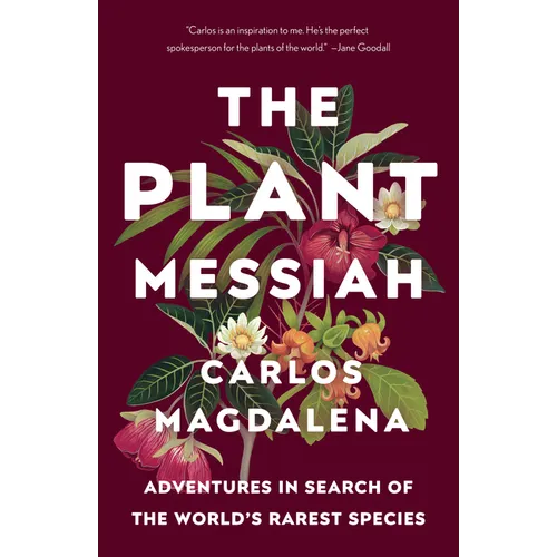 The Plant Messiah: Adventures in Search of the World's Rarest Species