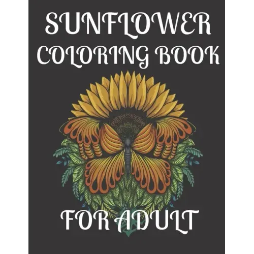 Sunflower Coloring Book for Adult: A amazing sunflower coloring book for adult