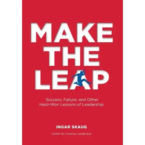 Make The Leap: Success, Failure, and Other Hard-Won Lessons of Leadership