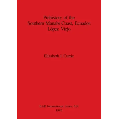 Prehistory of the Southern Manabí Coast, Ecuador. López Viejo