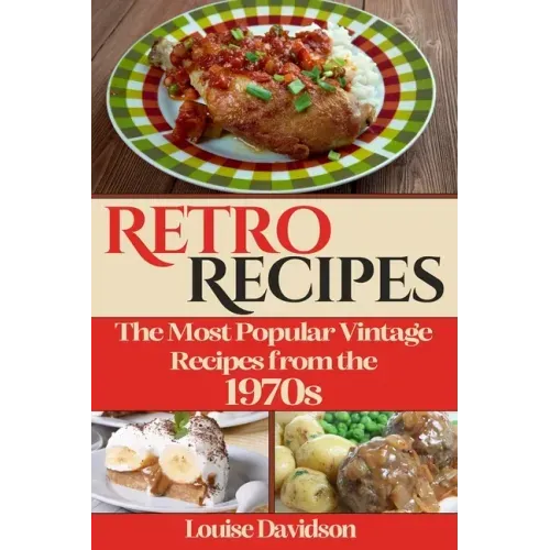 Retro Recipes The Most Popular Vintage Recipes from the 1970s
