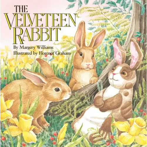 The Velveteen Rabbit: Or How Toys Become Real
