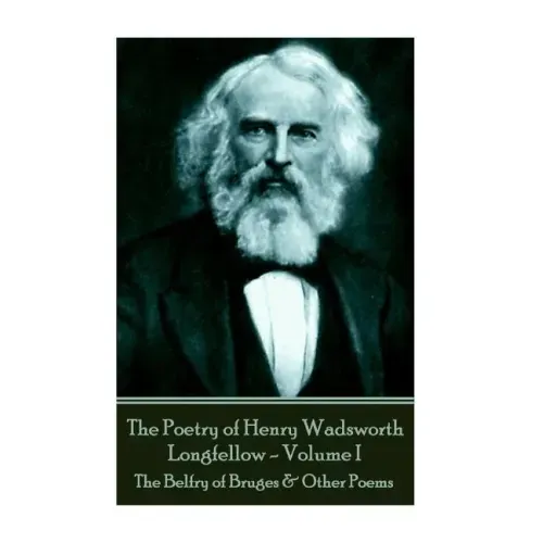 The Poetry of Henry Wadsworth Longfellow - Volume II: The Belfry of Bruges & Other Poems