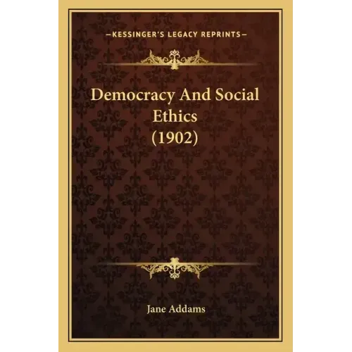 Democracy and Social Ethics (1902)