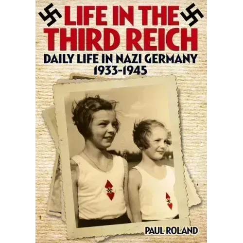 Life in the Third Reich: Daily Life in Nazi Germany, 1933-1945