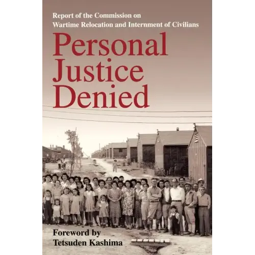 Personal Justice Denied: Report of the Commission on Wartime Relocation and Internment of Civilians