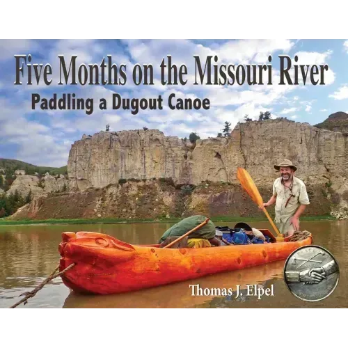 Five Months on the Missouri River: Paddling a Dugout Canoe