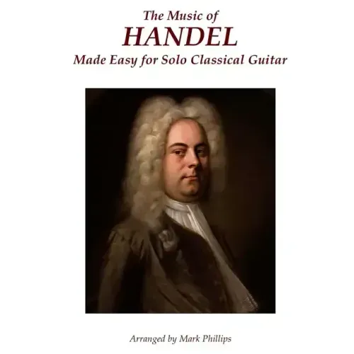 The Music of Handel Made Easy for Solo Classical Guitar