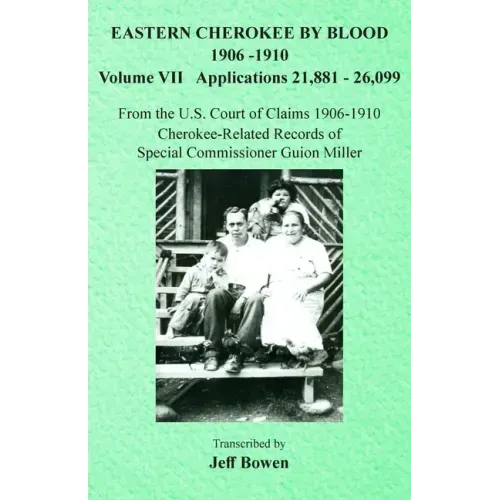 Eastern Cherokee By Blood, 1906-1910: Volume VII Applications 21,881-26,099