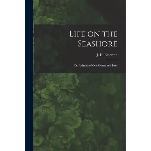 Life on the Seashore: or, Animals of Our Coasts and Bays
