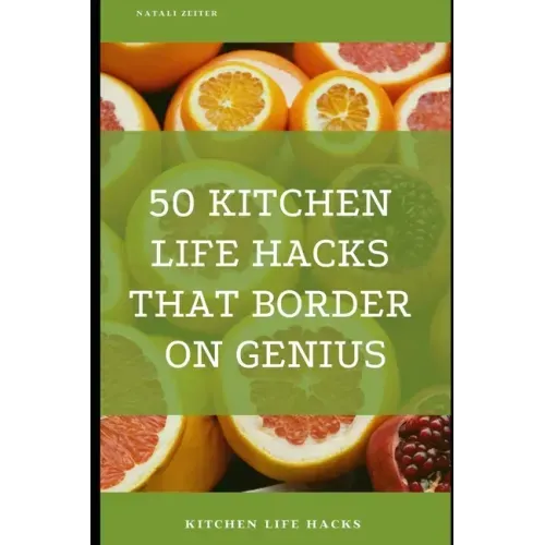 50 Kitchen Life Hacks That Border on Genius: Kitchen Life Hacks