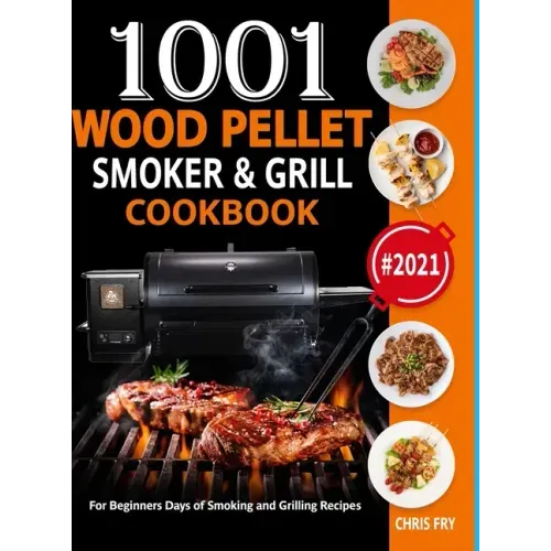 Wood Pellet Smoker and Grill Cookbook: 1001 For Beginners Days of Smoking and Grilling Recipe book: The Ultimate Barbecue Recipes and BBQ meals #2021