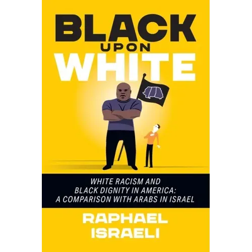 Black Upon White: White Racism and Black Dignity in America: A Comparison with Arabs in Israel