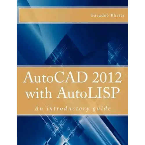 AutoCAD 2012 with AutoLISP: An introductory guide
