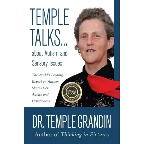 Temple Talks about Autism and Sensory Issues: The World's Leading Expert on Autism Shares Her Advice and Experiences
