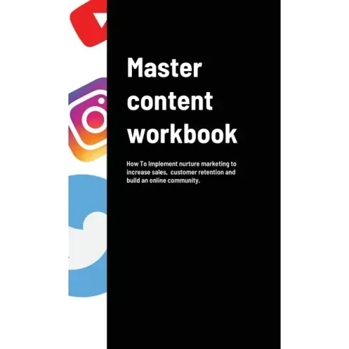 Master content workbook: How To Implement nurture marketing to increase sales, customer retention and build an online community.