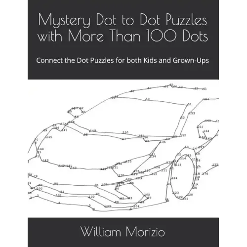 Mystery Dot to Dot Puzzles with More Than 100 Dots: Connect the Dot Puzzles for both Kids and Grown-Ups