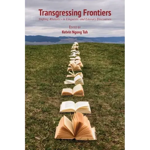 Transgressing Frontiers: Shifting Rhetorics in Linguistic and Literary Discourses