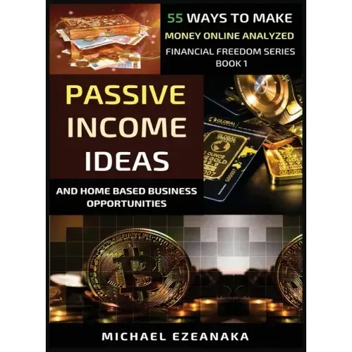 Passive Income Ideas And Home-Based Business Opportunities: 55 Ways To Make Money Online Analyzed