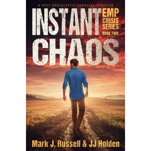 Instant Chaos: A Post Apocalyptic Survival Thriller (EMP Crisis Series Book 2)