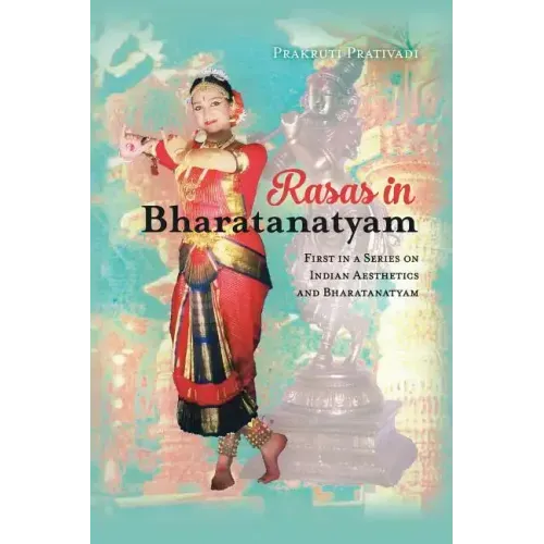 Rasas in Bharatanatyam: First in a Series on Indian Aesthetics and Bharatanatyam