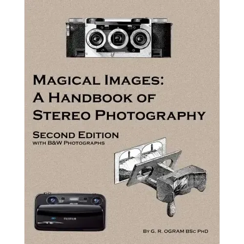 Magical Images (B&W): A Handbook of Stereo Photography
