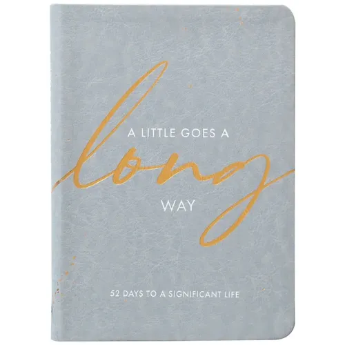 A Little Goes a Long Way: 52 Days to a Significant Life