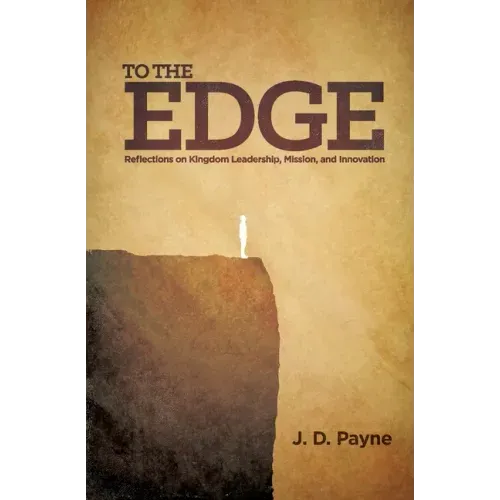 To the Edge: Reflections on Kingdom Leadership, Mission, and Innovation