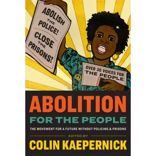 Abolition for the People: The Movement for a Future Without Policing & Prisons