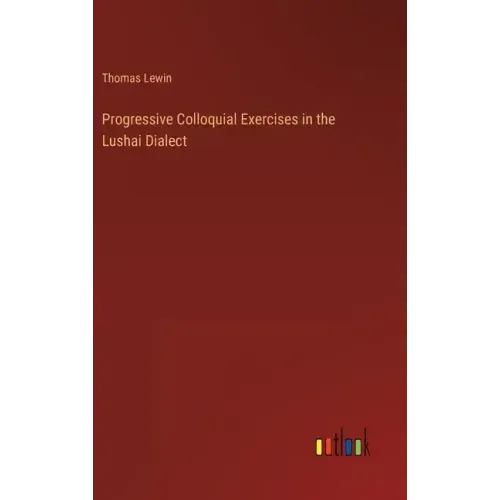 Progressive Colloquial Exercises in the Lushai Dialect