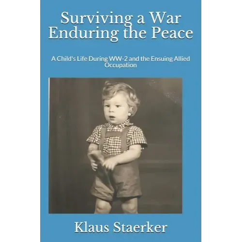 Surviving a War Enduring the Peace: A Child's Life During WW-2 and the Ensuing Allied Occupation
