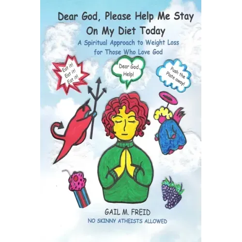 Dear God, Please Help Me Stay On My Diet Today: A Spiritual Approach to Weight Loss for Those Who Love God