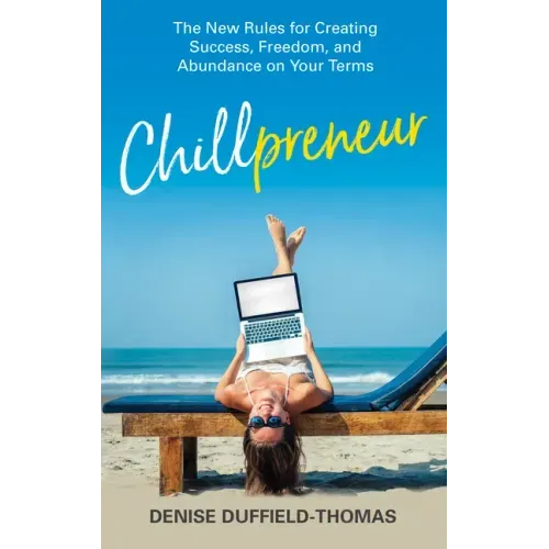 Chillpreneur: The New Rules for Creating Success, Freedom, and Abundance on Your Terms