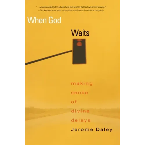 When God Waits: Making Sense of Divine Delays
