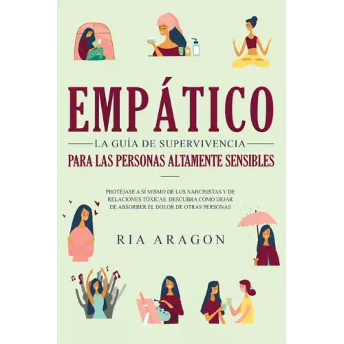 Empático, La guía de supervivencia para las personas altamente sensibles: Protéjase a sí mismo de los narcisistas y de relaciones tóxicas. Descubra có