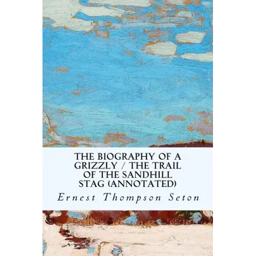 The Biography of a Grizzly / The Trail of the Sandhill Stag (annotated)